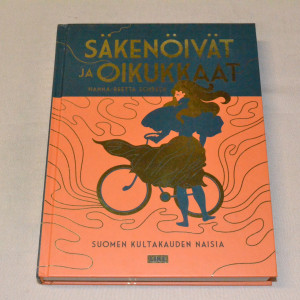 Hanna-Reetta Schreck Säkenöivät ja oikukkaat - Suomen kultakauden naisia